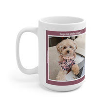 Load image into Gallery viewer, Help me understand - Ceramic Mug 15oz
